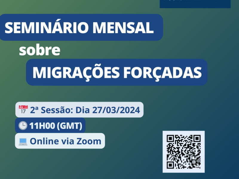 2nd Session of the Monthly Seminar on Forced Migrations | 2.ª Sessão do Seminário Mensal sobre Migrações Forçadas